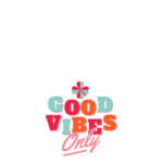 Good vibes only