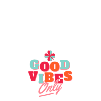 Good vibes only